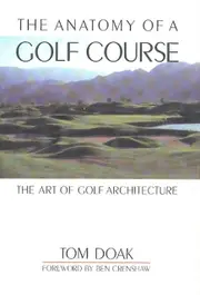 Anatomy Of A Golf Course The Art Of Golf Architecture by Tom Doak & Foreword by Ben Crenshaw Book