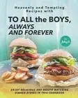 Heavenly and Tempting Recipes with To All the Boys, Always and Forever: Enjoy De