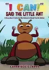 I Can! Said the Little Ant: A Story about a Little Ant Who Believed in Himself a