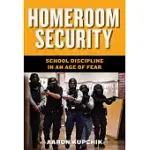 HOMEROOM SECURITY: SCHOOL DISCIPLINE IN AN AGE OF FEAR