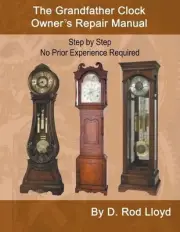 The Grandfather Clock Owner's Repair Manual, Step by Step No Prior Experience Re