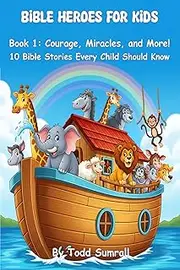 [Todd Sumrall] Bible Heroes for Kids, Book 1: Courage, Miracles, and More!: 10 Bible Stories Every Child Should Know - Colorful Cartoon-Style Illustrations - Gift for Christmas, Easter, Communion, Birthdays.