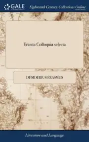 Erasmus - Erasmi Colloquia selecta Or the select colloquies of . Wit - M555z