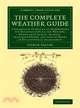 The Complete Weather Guide ― A Collection of Practical Observations for Prognosticating the Weather, Drawn from Plants, Animals, Inanimate Bodies, and Also by Means of Philosophic
