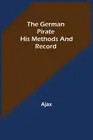 The German Pirate: His Methods and Record by Ajax (English) Paperback Book
