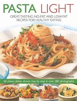 Pasta Light: Great-tasting No-fat and Low-fat Recipes for Healthy Eating