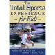 The Total Sports Experience--For Kids: A Parent’s Guide to Success in Youth Sports