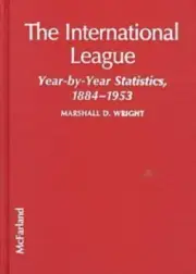 The International League: Year-By-Year Statistics, 1884-1953 by Marshall D. Wrig