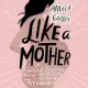 Like a Mother: A Feminist Journey Through the Science and Culture of Pregnancy; Library Edition