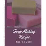 SOAP MAKING RECIPE NOTEBOOK: SOAPER’’S NOTEBOOK - GOAT MILK SOAP - SAPONIFICATION - GLYCERIN - LYES AND LIQUID - SOAP MOLDS - DIY SOAP MAKER - COLD