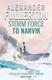 Storm Force to Narvik (Nicholas Everard Naval Thrillers Book 4)