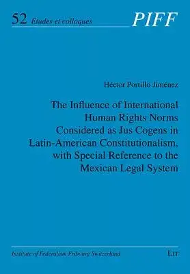 The Influence of International Human Rights Norms Considered As Jus Cogens in Latin-American Constitutionalism, With Special Reference to the Mexican Legal System