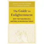 THE GUIDE TO ENLIGHTENMENT: WHY THE TEACHER STILL MATTERS IN BUDDHISM TODAY