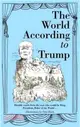 The World According to Trump: Humble Words from the Man who would be King, President, Ruler of the World