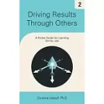 DRIVING RESULTS THROUGH OTHERS: A POCKET GUIDE FOR LEARNING ON THE JOB