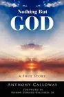 Nothing But God: A True Story by Anthony Calloway (English) Paperback Book