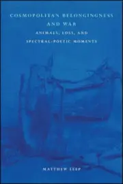 Cosmopolitan Belongingness and War: Animals, Loss, and Spectral-Poetic Moments
