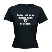 Today Will Be As Useless As The G In Lasagne - Funny Novelty Womens T-Shirt T Shirt Tshirt