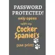 Password Protected! only opens with my Cocker Spaniel’’s paw print!: For Cocker Spaniel Dog Fans
