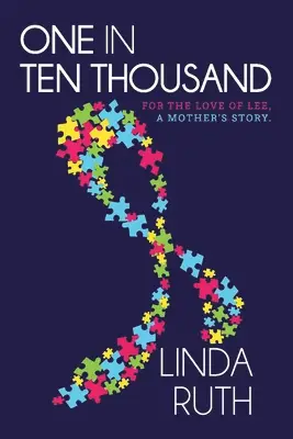 One in Ten Thousand: For the Love of Lee, a Mother's Story.