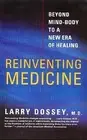 Reinventing Medicine: Beyond Mind-Body to a New Era of Healing Dossey, Larry