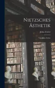 Nietzsches Ästhetik: Von Julius Zeitler [German] by Julius Zeitler [Hardback]