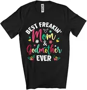 [Generic] Best Freaking Mom and Godmother Ever; Floral Mother's Day Flowers Mom; Family Group Unisex T-Shirt