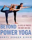 Beyond Power Yoga: 8 Levels of Practice for Body and Soul by Beryl Bender Birch