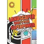 LANDSCAPER WHATS YOUR SUPERPOWER: LANDSCAPER DOT GRID NOTEBOOK, PLANNER OR JOURNAL - 110 DOTTED PAGES - OFFICE EQUIPMENT, SUPPLIES - FUNNY LANDSCAPER