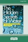The Hidden Secrets of Water: Discovering the Powers of the Magical Molecule of L
