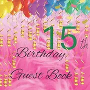 15th Birthday Guest Book: Joy Balloons Hearts Touching Ribbons Theme, Best Wishes from Family and Friends to Write in, Guests Sign in for Party, Gift Log,