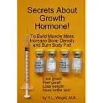 SECRETS ABOUT GROWTH HORMONE TO BUILD MUSCLE MASS, INCREASE BONE DENSITY, AND BURN BODY FAT!