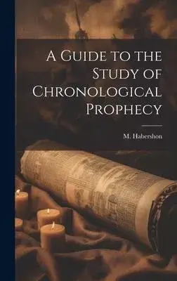 A Guide to the Study of Chronological Prophecy