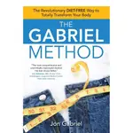 THE GABRIEL METHOD ─ THE REVOLUTIONARY DIET-FREE WAY TO TOTALLY TRANSFORM YOUR BODY/JON GABRIEL【三民網路書店】