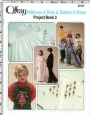 Ribbons & Kids & Babies & Bows ©1984 C.M. Offray & Sons Ribbon Project Book 3