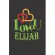 I Love You Elijah: Fill In The Blank Book To Show Love And Appreciation To Elijah For Elijah’’s Birthday Or Valentine’’s Day To Write Reaso