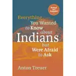 EVERYTHING YOU WANTED TO KNOW ABOUT INDIANS BUT WERE AFRAID TO ASK: REVISED AND EXPANDED