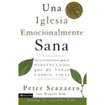 UNA IGLESIA EMOCIONALMENTE SANA: UNA ESTRATEGIA PARA EL DISCIPULADO QUE DE VERAS CAMBIA VIDAS