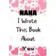 Nana I Wrote This Book About You: Fill In The Blank Book For What You Love About Nana . Perfect For Nana Birthday, Nana i love you, Mother’’s Day, Show