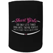 Alcohol Stubby Holder - Short Girls Theyre Perfect - Funny Novelty Birthday Gift Joke Beer Can Bottle