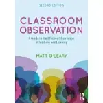 CLASSROOM OBSERVATION: A GUIDE TO THE EFFECTIVE OBSERVATION OF TEACHING AND LEARNING