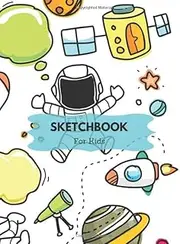 Sketchbook for Kids: A Large Notebook With Blank Paper For Artists To Drawing, Journaling, Doodling And Sketching