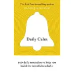 DAILY CALM: 100 DAILY REMINDERS TO HELP YOU BUILD THE MINDFULNESS HABIT