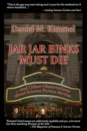 Jar Jar Binks Must Die... and Other Observations about Science Fiction Movies...