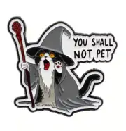Lord of the Rings - Cat cosplay as Gandolf " YOU SHALL NOT PET" enamel Pin