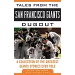 TALES FROM THE SAN FRANCISCO GIANTS DUGOUT: A COLLECTION OF THE GREATEST GIANTS STORIES EVER TOLD