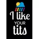 I Like your tits: LGBT Rainbow Lesbian Couples Book Notepad Notebook Composition Journal Gratitude Dot Diary Valentines gift LGBT Rainbo