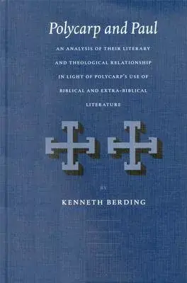 Polycarp and Paul: An Analysis of Their Literary and Theological Relationship in Light of Polycarp’s Use of Biblical and Extra-B