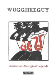 Woggheeguy: Australian Aboriginal Legends by Katie Langloh Parker Paperback Book