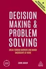Decision Making and Problem Solving – Break Through Barriers and Banish Uncerta…